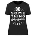 thumbnail image 1 of Do Something Awesome T-Shirt Women -Image by Shutterstock, Female x-Large, 1 of 2