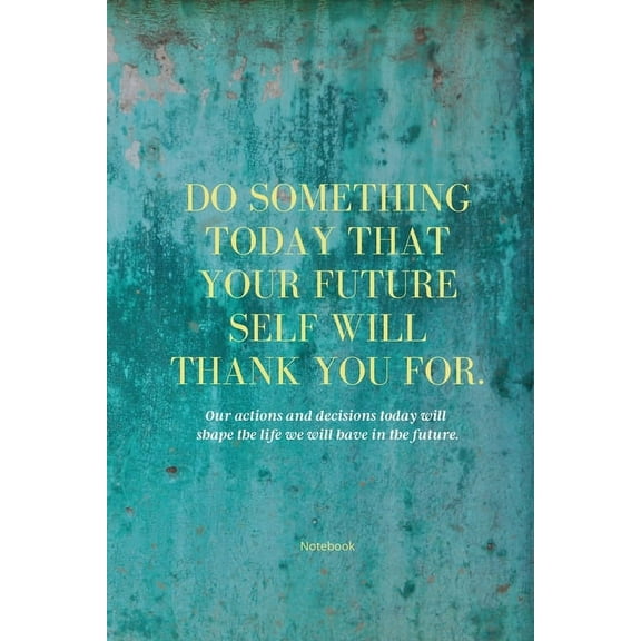 Do Something Today That Your Future Self Will Thank You For Lined Journal: Inspirational Journal: Motivational Green Lin, (Paperback)