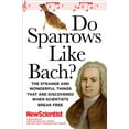 thumbnail image 1 of Pre-Owned Do Sparrows Like Bach? : The Strange and Wonderful Things that Are Discovered When Scientists Break Free (Paperback) 9781605981147, 1 of 1
