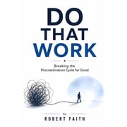 Do That Work Breaking the Procrastination Cycle for Good, Paperback
