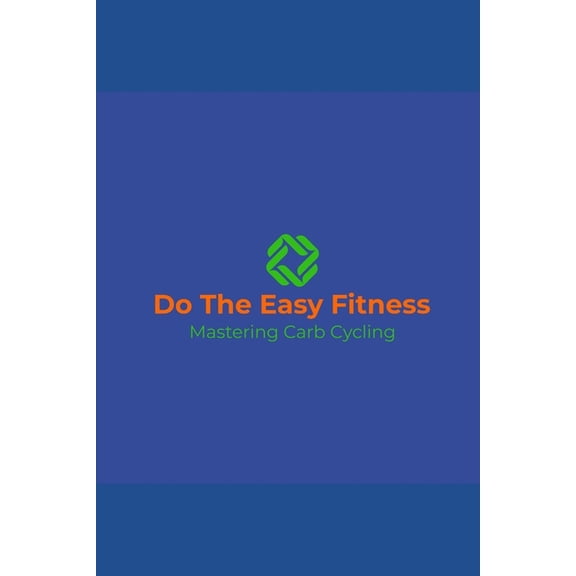 Do The Easy Fitness: Mastering Carb Cycling, (Paperback)