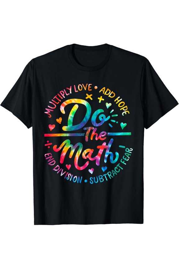 Do The Math Multiply Love Add Hope Math Teacher Tie Dye Mens T-Shirt Size S-5XL