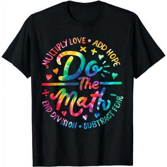 Do The Math Multiply Love Add Hope Math Teacher Tie Dye Mens T-Shirt