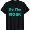 thumbnail image 1 of Do The Work Motivational Inspirational Success Fitness Quote T-Shirt, 1 of 4