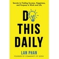 thumbnail image 1 of Do This Daily: Secrets to Finding Success, Happiness, and Purpose in Work and Life, (Paperback), 1 of 1