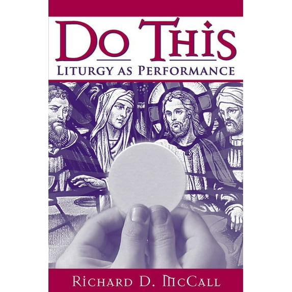 Do This: Liturgy as Performance, (Hardcover)