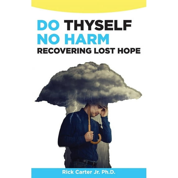 Do Thyself No Harm: Recovering Lost Hope (Paperback) by Rick Carter