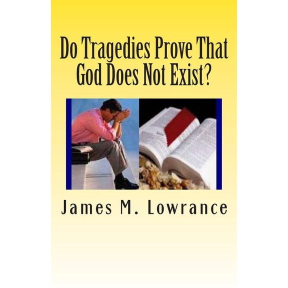 Do Tragedies Prove That God Does Not Exist?: Is God Causing or Allowing Tragedy and What's the Difference?, (Paperback)