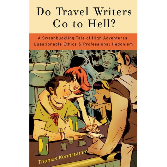 Do Travel Writers Go to Hell?: A Swashbuckling Tale of High Adventures, Questionable Ethics, & Professional Hedonism - Paperback