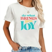 Do What Brings You Joy - Encouraging People Women's Printed Short Sleeve Tee, Stylish Top