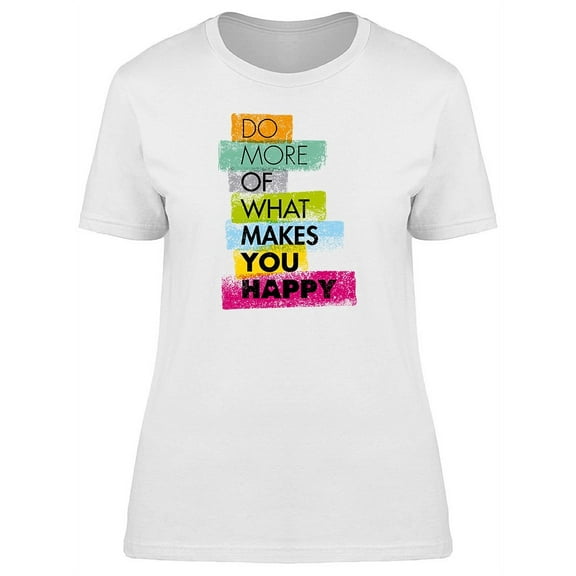 Do What Makes You Happy Phrase T-Shirt Women -Image by Shutterstock, Female Small