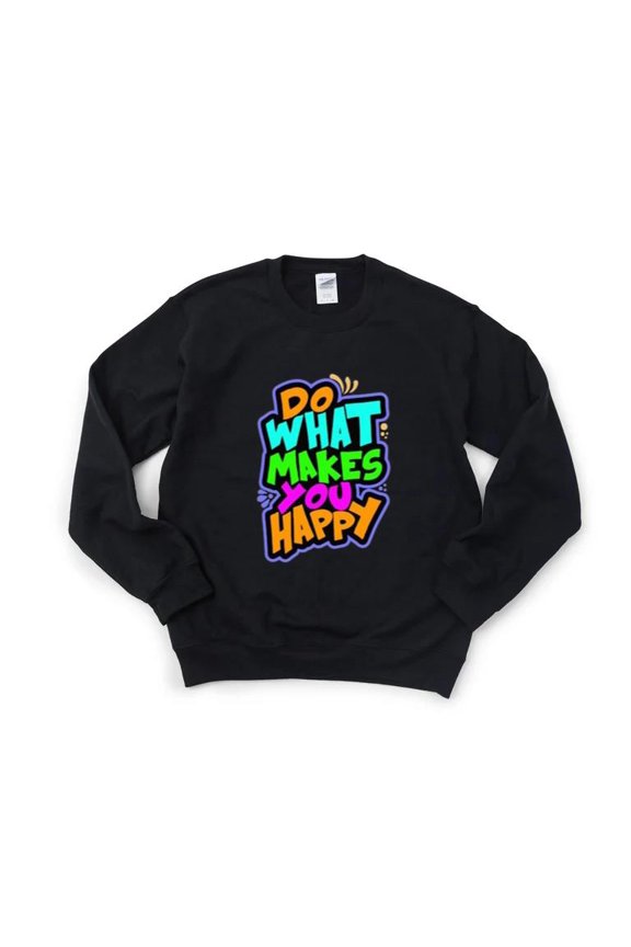 Do What Makes You Happy Positive Life Reminder Style Fun Cute Sweet Smile Sweatshirt, for men & women, up to size 5XL