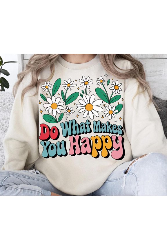 Do What Makes You Happy , Retro Daisy Flower Sublimation Design, Positive Quote , Boho Hippie , Motivational Design SWEATSHIRT All Size S-5XL