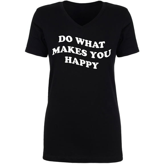 Do What Makes You Happy Womens V-Neck T-Shirt