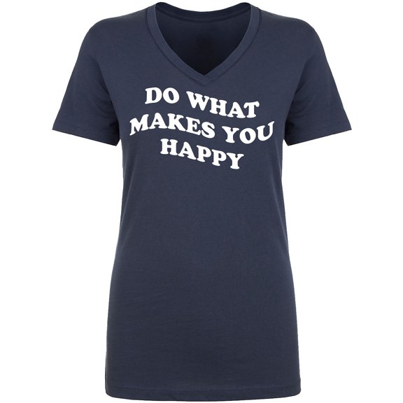 Do What Makes You Happy Womens V-Neck T-Shirt
