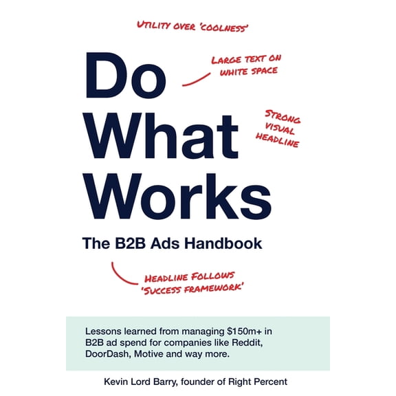 Do What Works: The B2B Ads Handbook, (Paperback)