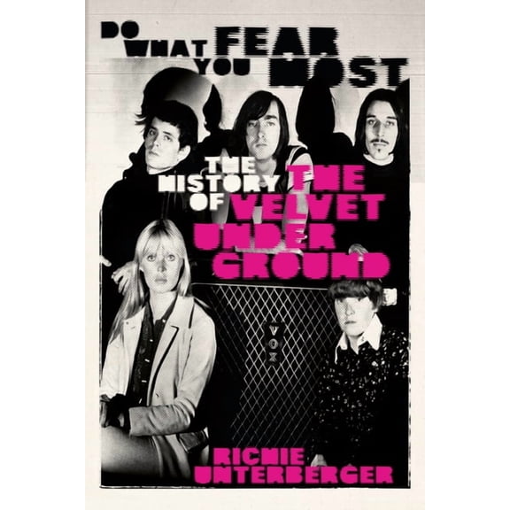 Do What You Fear Most: The History of the Velvet Underground, (Hardcover)