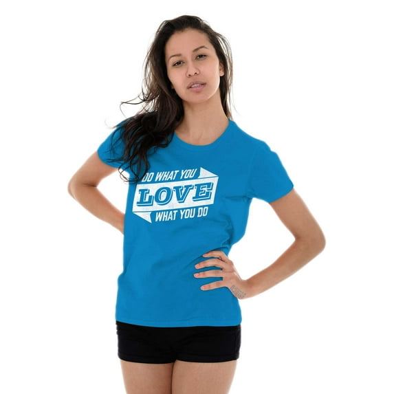 Do What You Love Quote Cute Inspiring Womens Slim Fit Graphic Tee Brisco Brands M