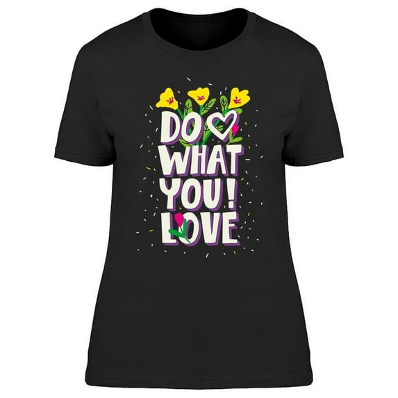 Do What You! Love T-Shirt Women -Image by Shutterstock, Female Medium