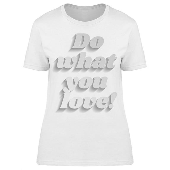 Do What You Love! T-Shirt Women -Image by Shutterstock, Female x-Large