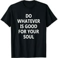 thumbnail image 1 of Do Whatever Is Good For Your Soul T-Shirt, 1 of 4