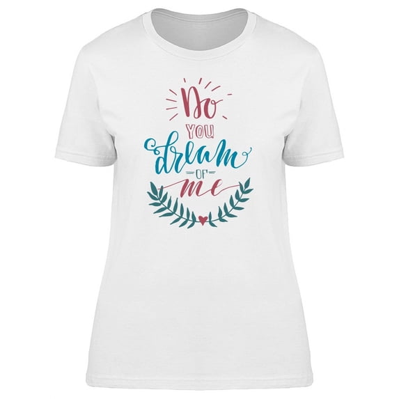 Do You Dream Of Me Color Font T-Shirt Women -Image by Shutterstock, Female Small