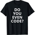 thumbnail image 1 of Do You Even Code Funny Coding T-Shirt, 1 of 4