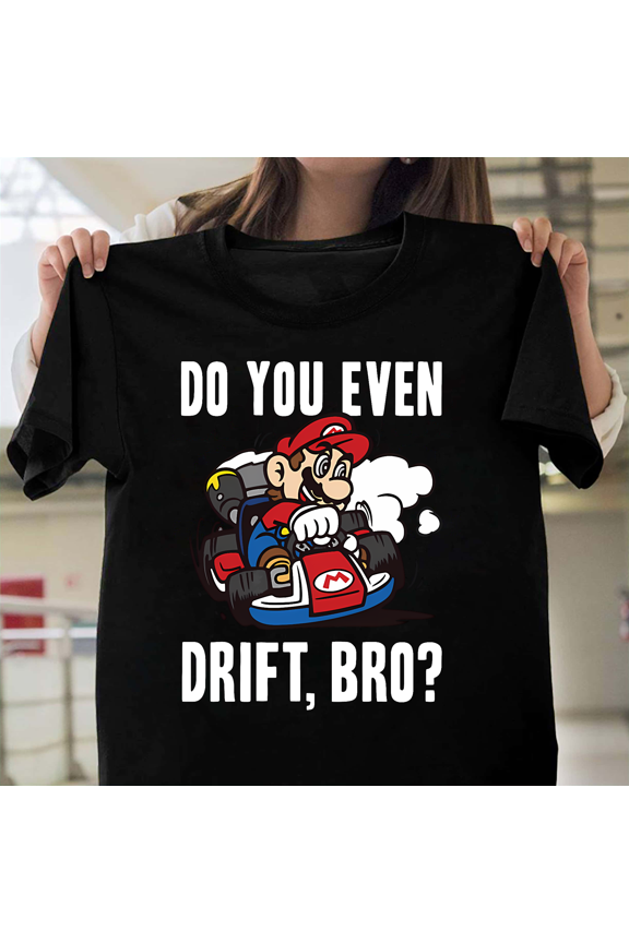 Do You Even Drift Bro Funny Car Racing Meme Graphic Statement Style JDM V51192 Unisex T-Shirt, Size Up to 5XL