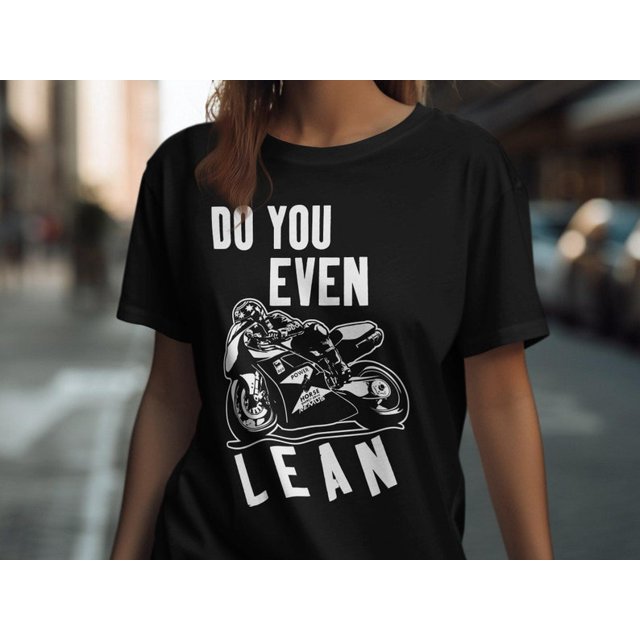 Do You Even Lean, Motorcycle Racing TShirt, Cool Biker Gift, Bold