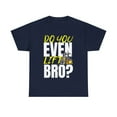 thumbnail image 1 of Do You Even Lift Bro Forklift Unisex T-Shirt, 1 of 4