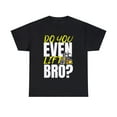 thumbnail image 1 of Do You Even Lift Bro Forklift Unisex T-Shirt, 1 of 4