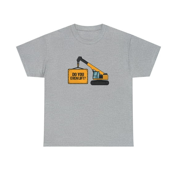 Do You Even Lift Shirt, Crane Operator Gift, Heavy Equipment Tee - ID: 2513