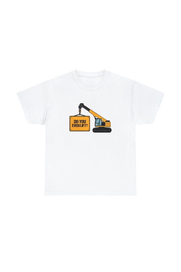 Do You Even Lift Shirt, Crane Operator Gift, Heavy Equipment Tee - ID: 2513