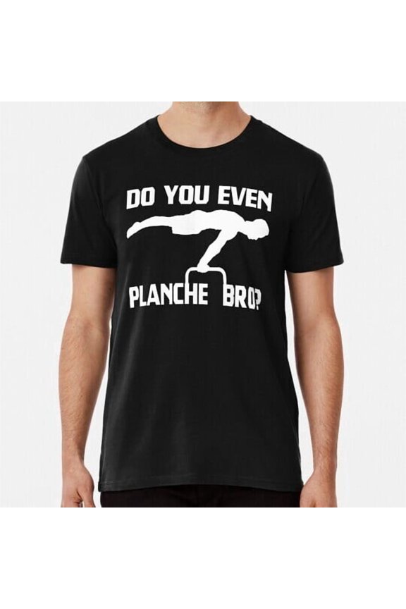 Do You Even Planche Bro? Calisthenics Gymnast S to 5XL Made in the USA T-Shirt