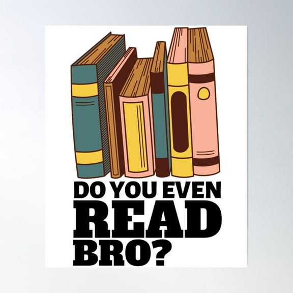 Do You Even Read Bro Poster Wall Art, Modern Wall Decor For Living Room Bedroom, 8x12 UNFRAMED