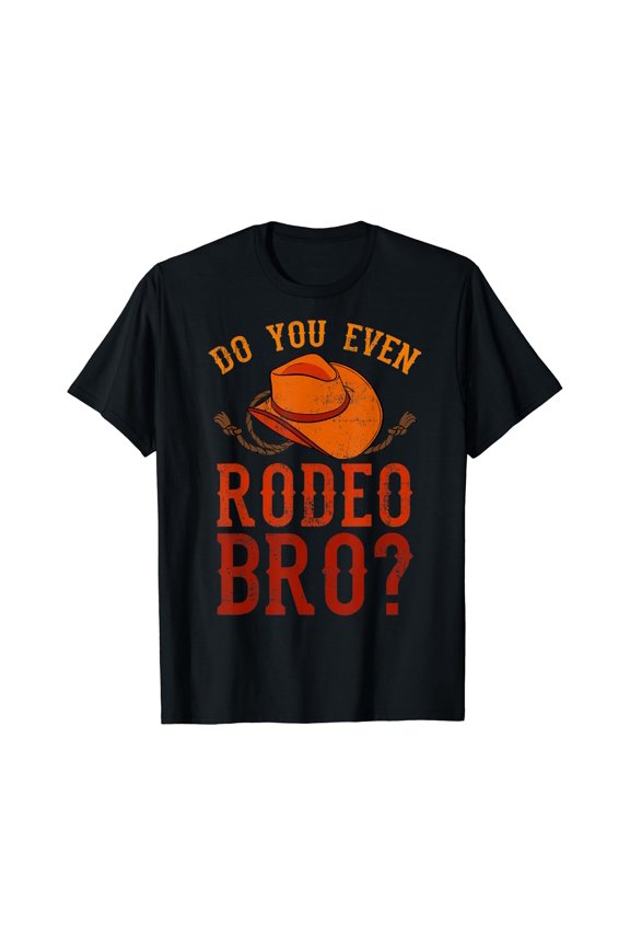 Do You Even Rodeo Bro? Bareback Bronc Bull Riding Cowboys T-Shirt , Vintage T-Shirt