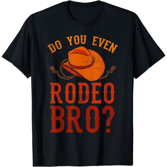 Do You Even Rodeo Bro? Bareback Bronc Bull Riding Cowboys T-Shirt