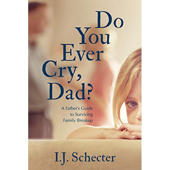 Pre-Owned Do You Ever Cry, Dad?: A Father's Guide to Surviving Family Breakup Paperback