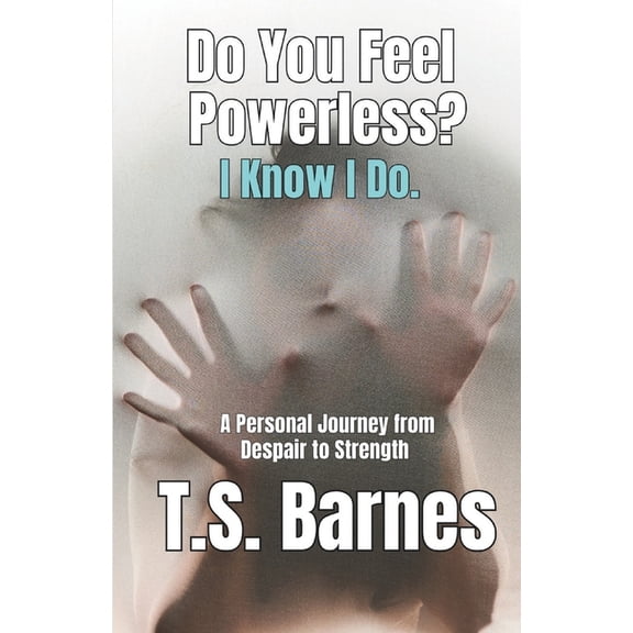 Do You Feel Powerless? I Know I Do.: A Memoir for the Unseen, the Unheard, and the Overwhelmed, (Paperback)