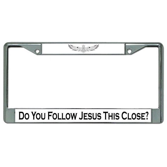 Do You Follow Jesus This Close Chrome License Plate Frame