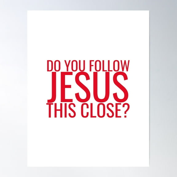 Do You Follow Jesus This Close Poster Wall Art, Modern Wall Decor For Living Room Bedroom, 8x12 UNFRAMED