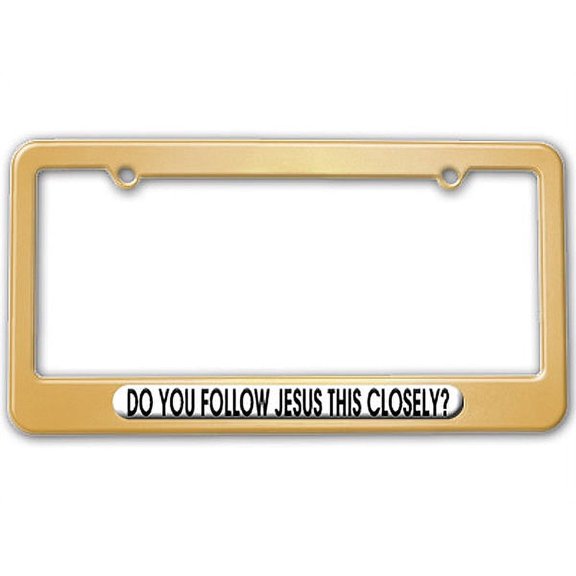 Do You Follow Jesus This Closely - Jesus License Plate Frame