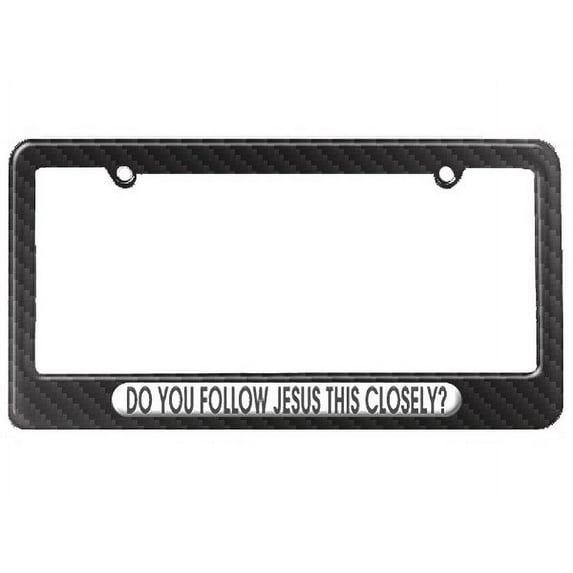 Do You Follow Jesus This Closely - Jesus License Plate Frame