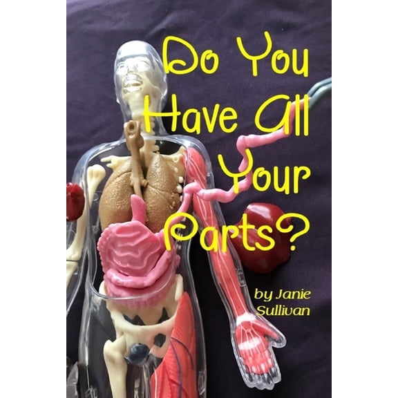 Do You Have All Your Parts? : My journey through the medical machinations of the human body. (Paperback)