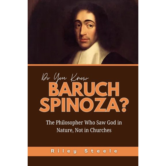 Revolutionary Thinkers, Philosophers and Do You Know Baruch Spinoza?: The Philosopher Who Saw God in Nature, Not in Churches, Book 5, (Paperback)