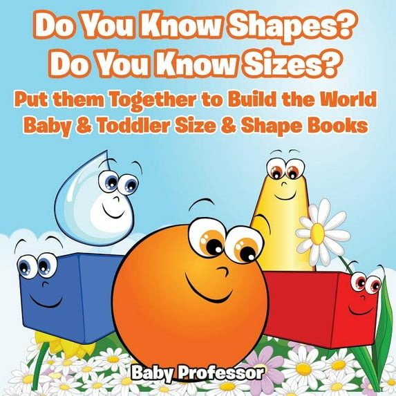 Do You Know Shapes? Do You Know Sizes? Put them Together to Build the World - Baby & Toddler Size & Shape Books (Paperback)