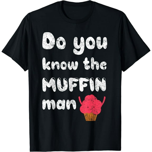 Do You Know The Muffin Fun Man T-Shirt
