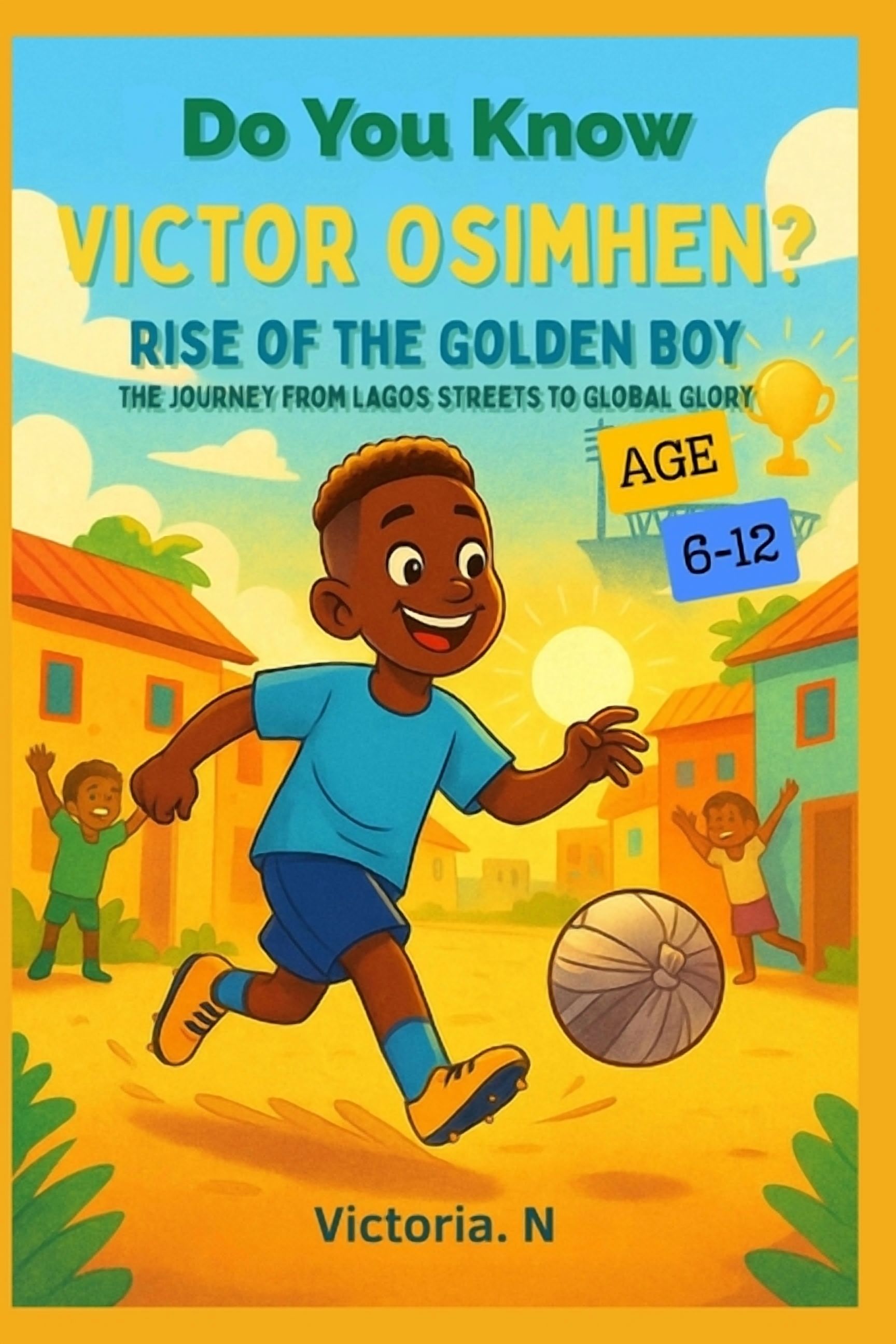 Do You Know Victor Osimhen: Rise of the Golden Boy The Journey from Lagos Streets to Global Glory, (Paperback)