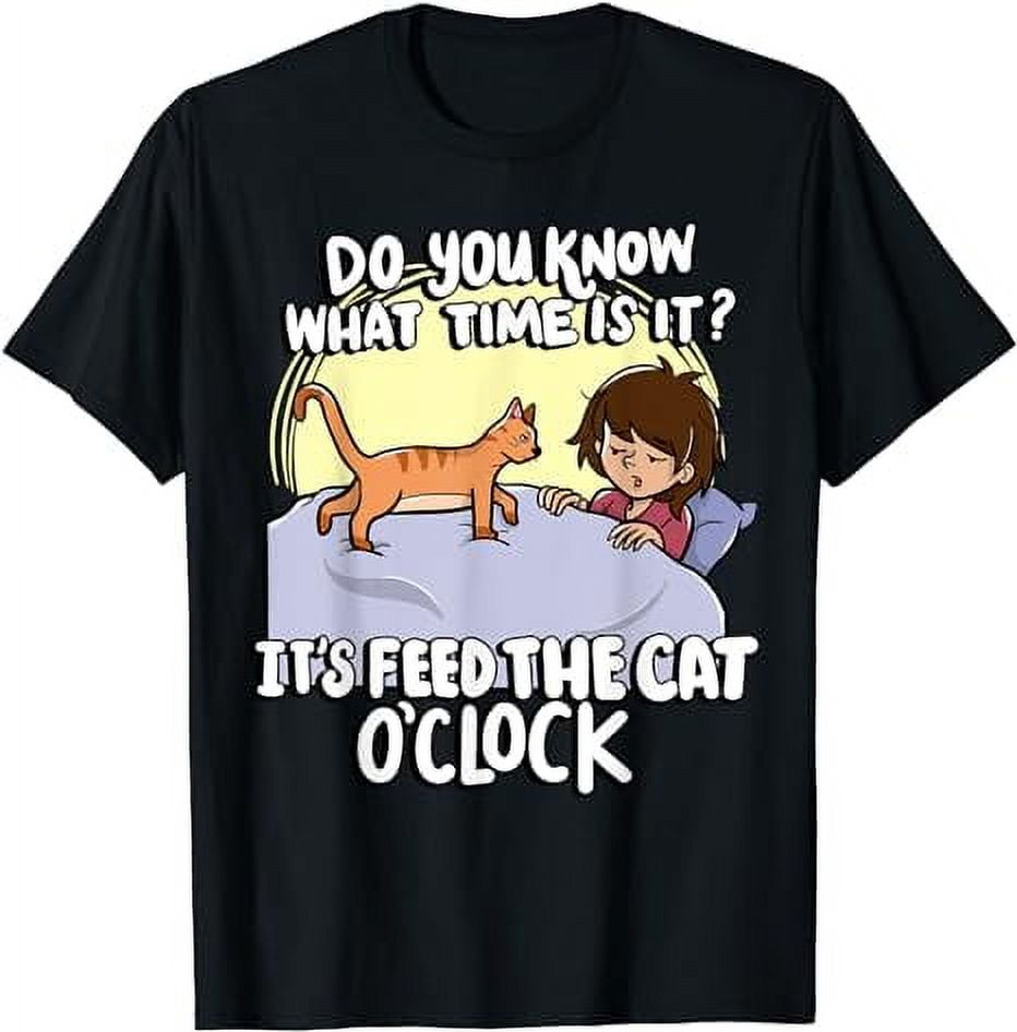 Do You Know What Time Is it Feed The cat O'clock Hungry Cat TShirt
