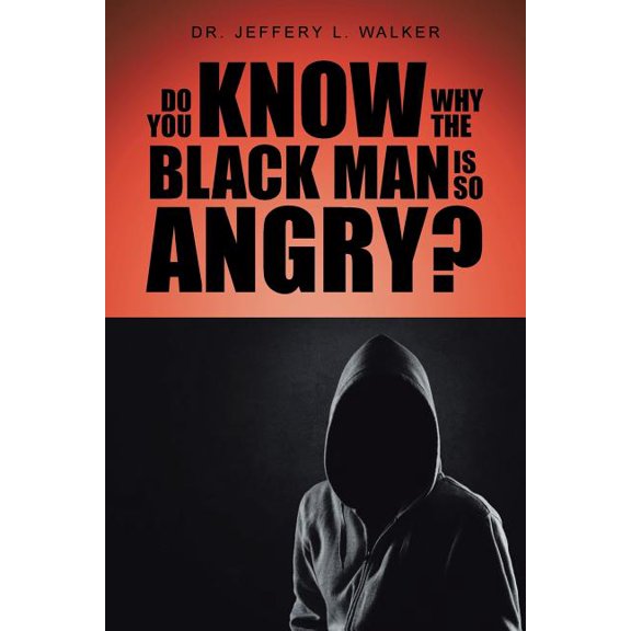 Do You Know Why the Black Man Is So Angry?, (Paperback)
